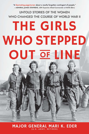 The Girls Who Stepped Out Of Line: Untold Stories Of The Women Who Changed The Course Of World War Ii,New