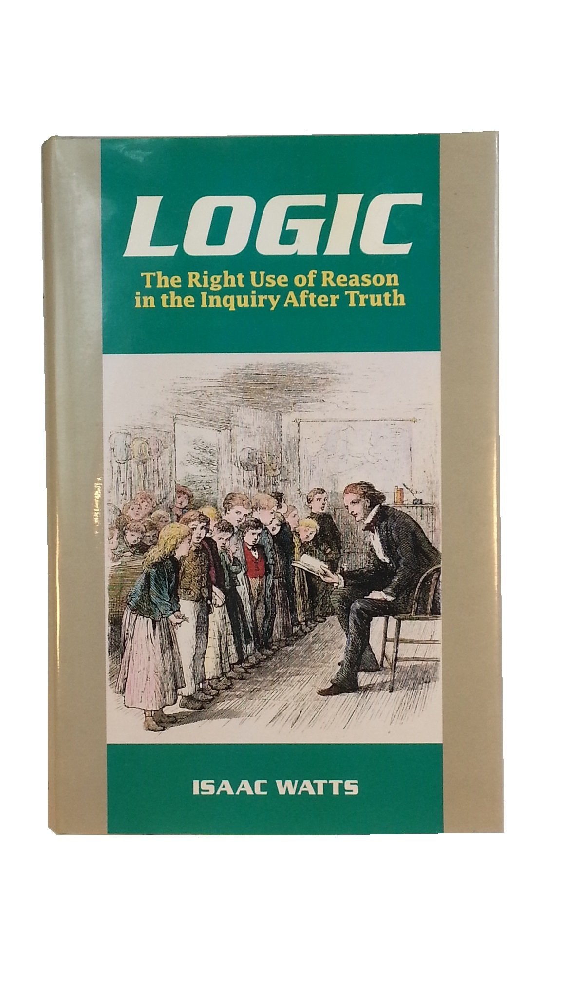 Logic: The Right Use of Reason in the Inquiry After Truth,Used