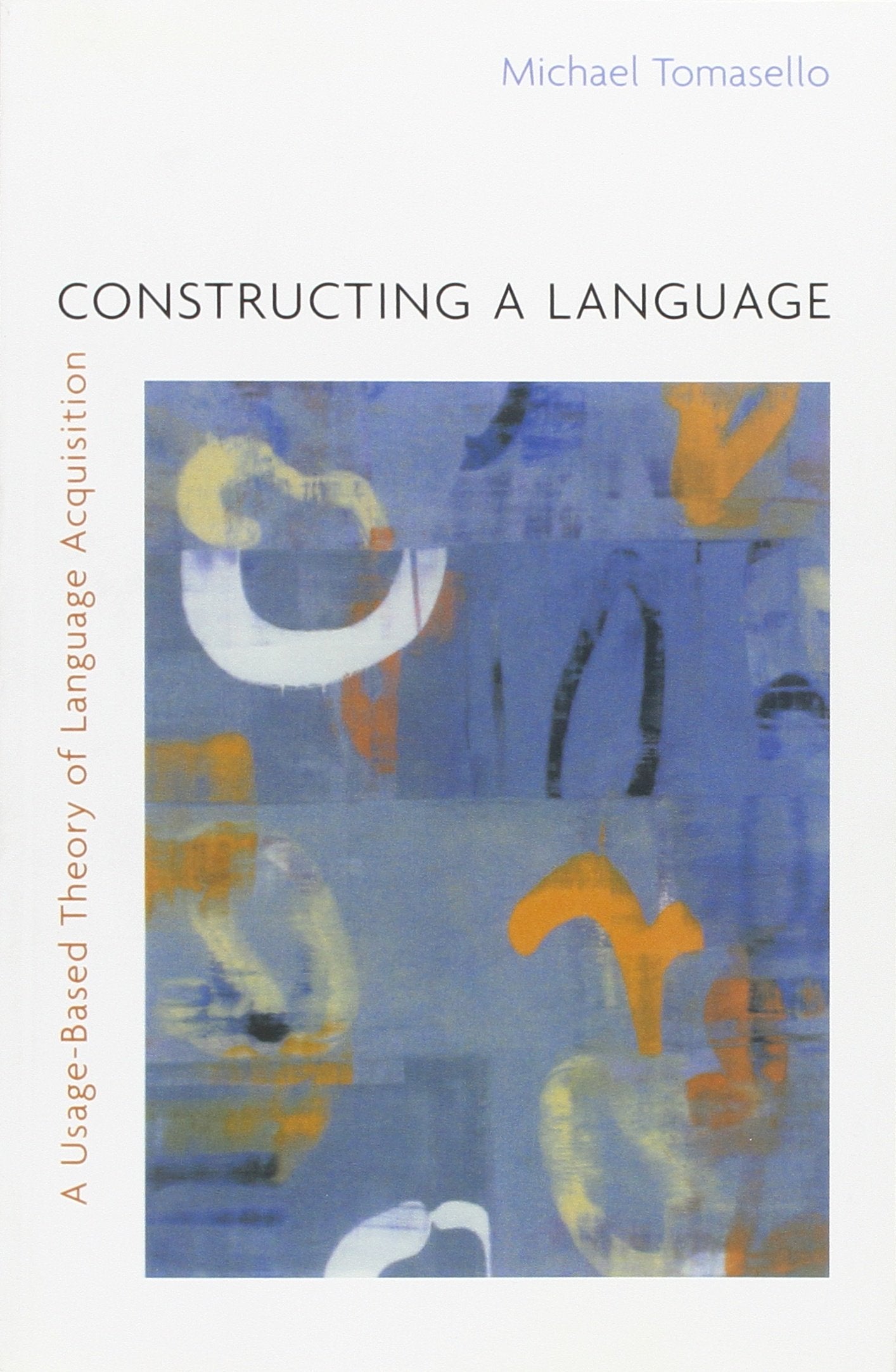 Constructing a Language: A UsageBased Theory of Language Acquisition