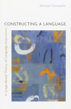 Constructing a Language: A UsageBased Theory of Language Acquisition