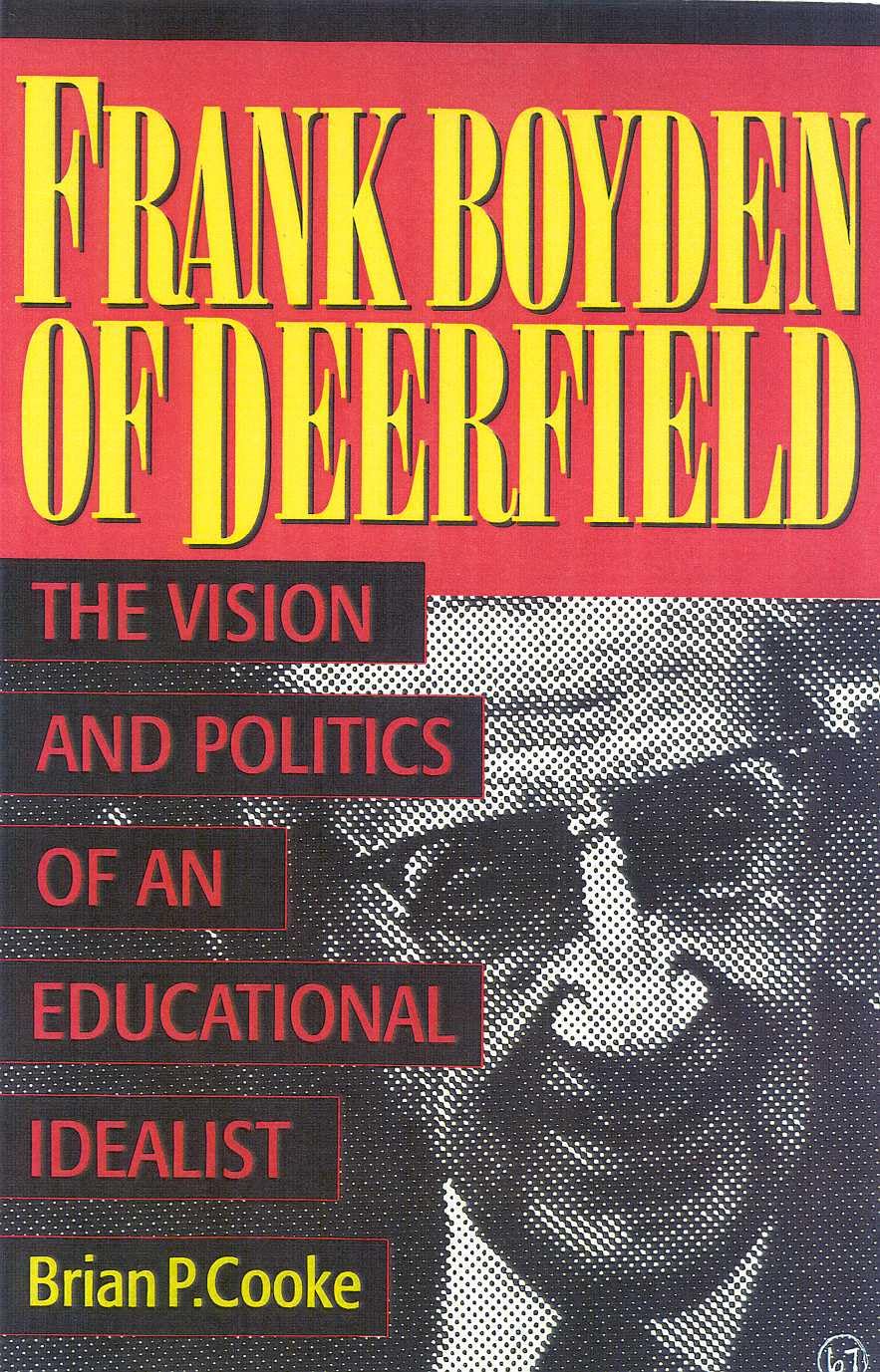 Frank Boyden of Deerfield: The Vision and Politics of an Educational Idealist,Used