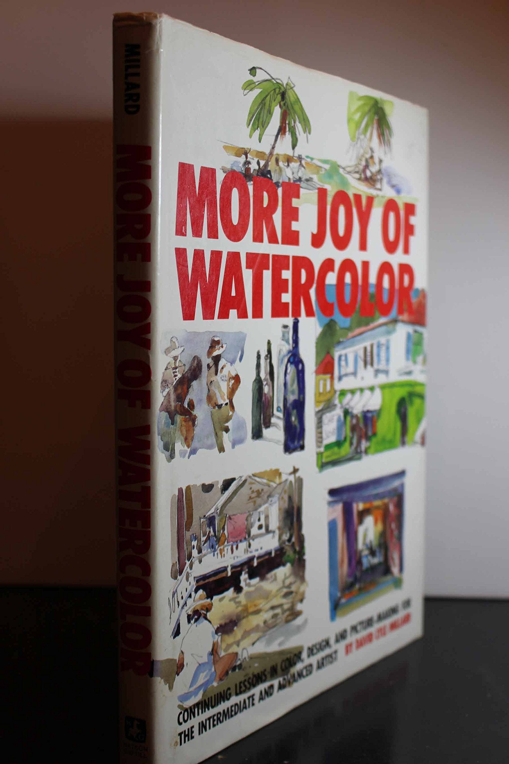 More Joy Of Watercolor: Continuing Lessons In Color, Design, And Picturemaking For The Intermediate And Advanced Artist,New