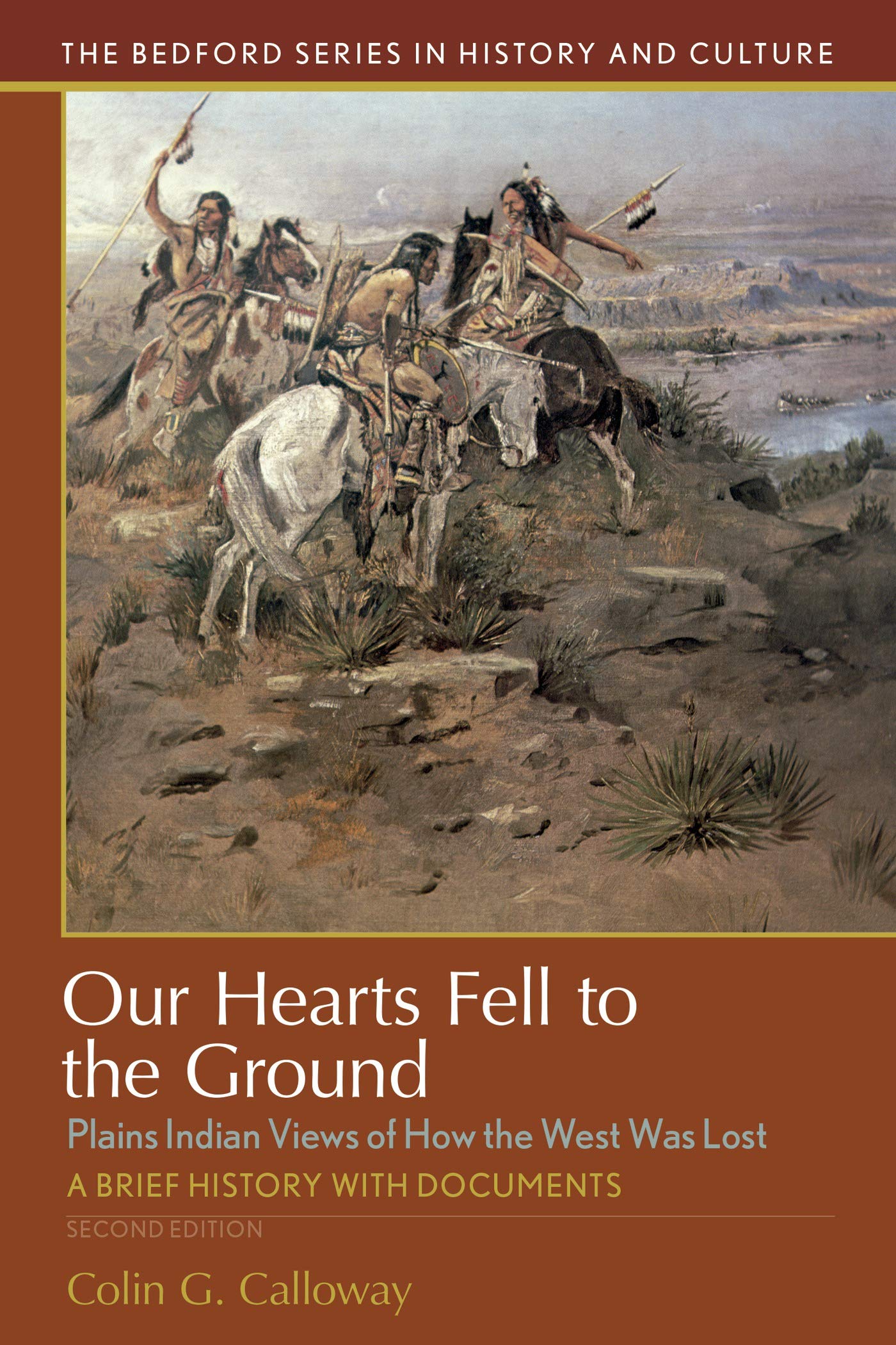 Our Hearts Fell To The Ground: Plains Indian Views Of How The West Was Lost (Bedford Series In History And Culture)