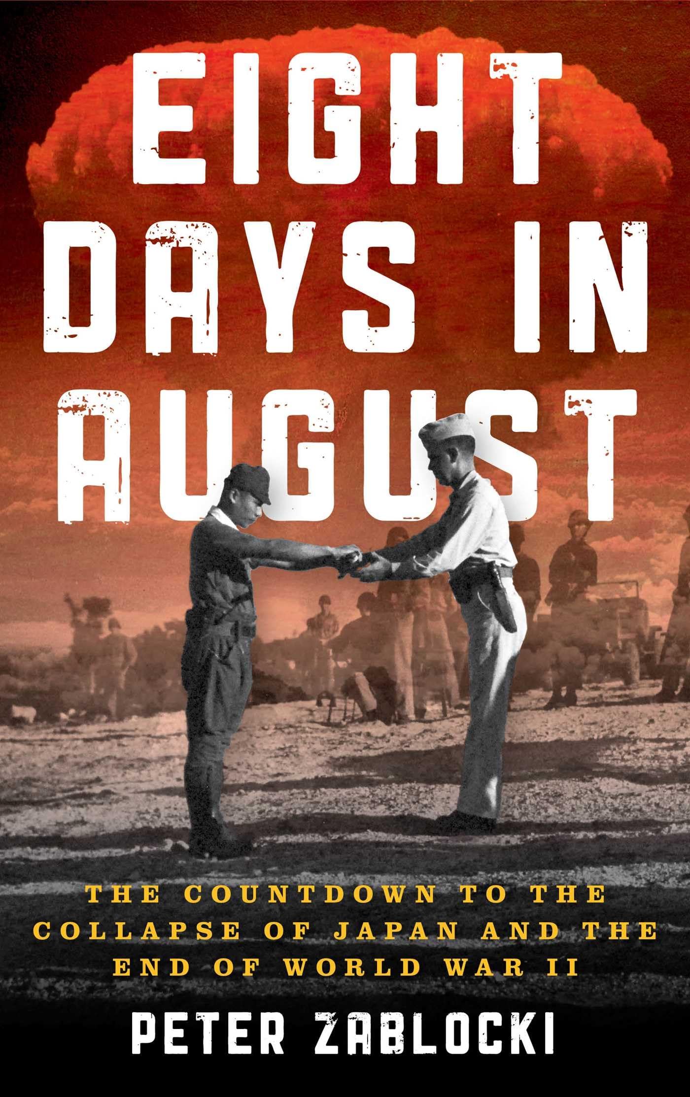 Eight Days In August: The Countdown To The Collapse Of Japan And The End Of World War Ii