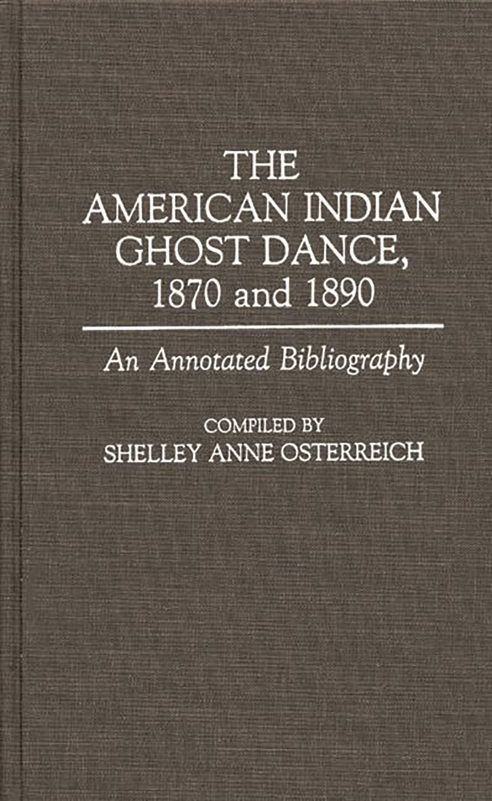 The American Indian Ghost Dance, 1870 and 1890: An Annotated Bibliography (Bibliographies and Indexes in American History),Used