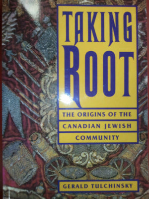 Taking Root: The Origins of the Canadian Jewish Community,Used