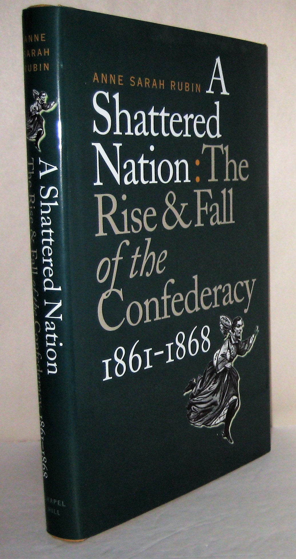 A Shattered Nation: The Rise And Fall Of The Confederacy, 18611868 (Civil War America)