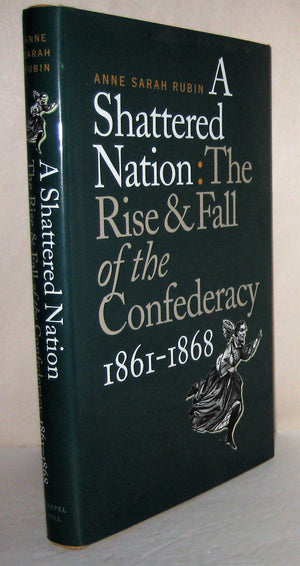 A Shattered Nation: The Rise And Fall Of The Confederacy, 18611868 (Civil War America)