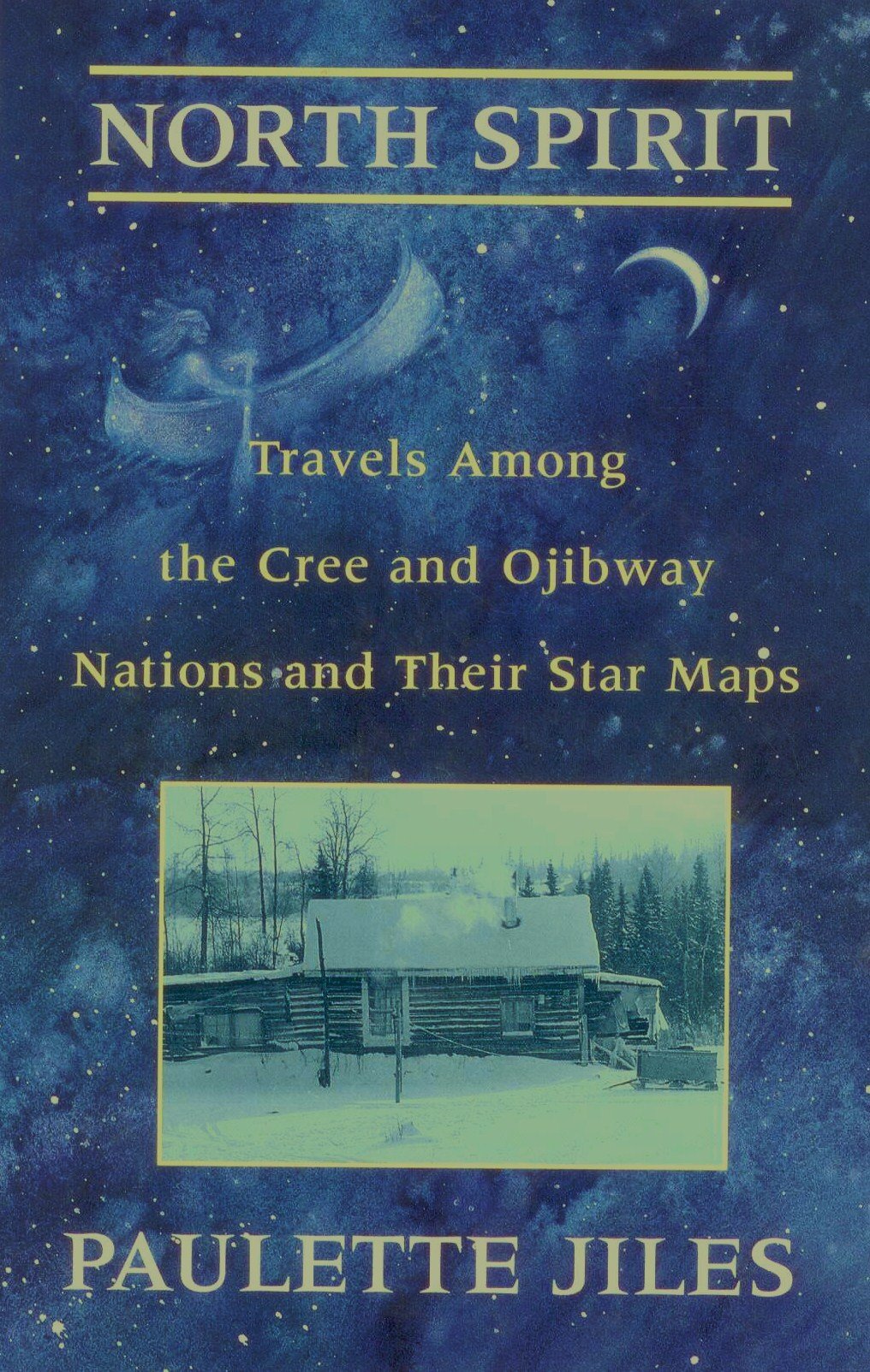 North Spirit: Travels Among The Cree And Ojibway Nations And Their Star Maps,New