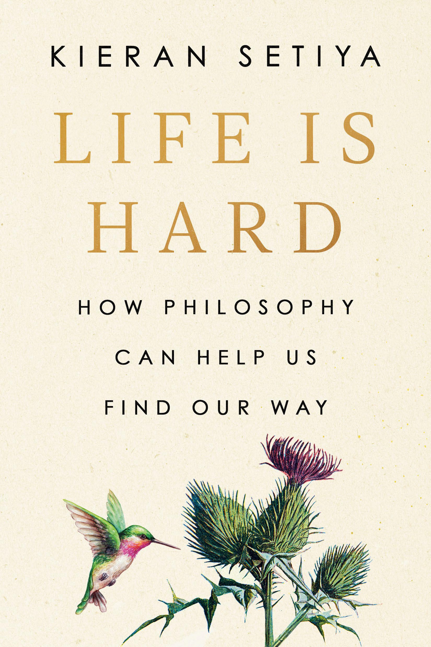 Life Is Hard: How Philosophy Can Help Us Find Our Way,New