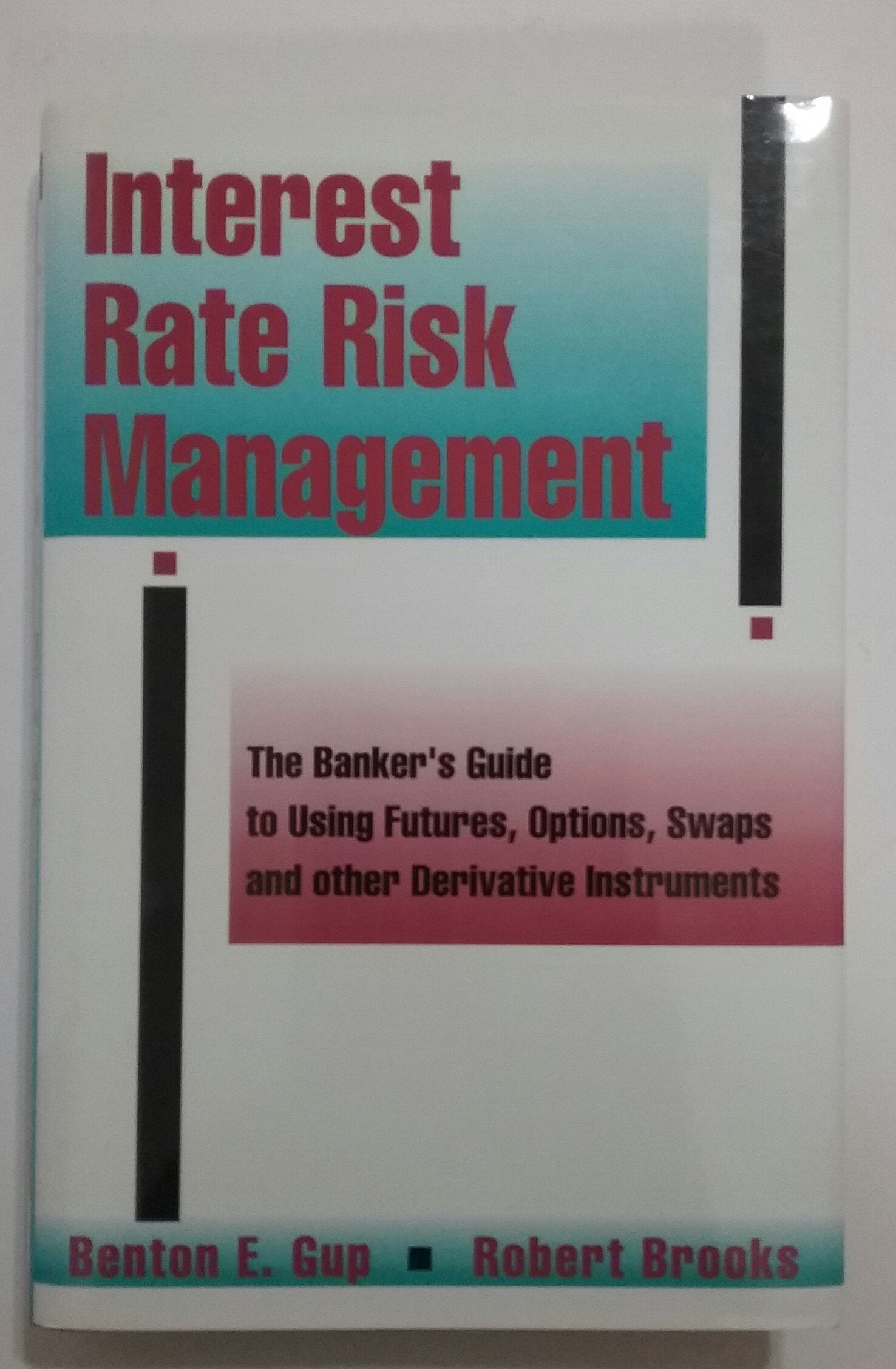 Interest Rate Risk Management: The Banker's Guide to Using Futures, Options, Swaps and Other Derivative Instruments,Used