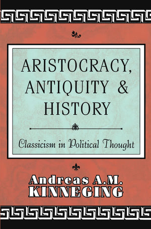 Aristocracy, Antiquity And History: Classicism In Political Thought