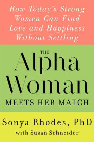 The Alpha Woman Meets Her Match: How Today's Strong Women Can Find Love and Happiness Without Settling,Used