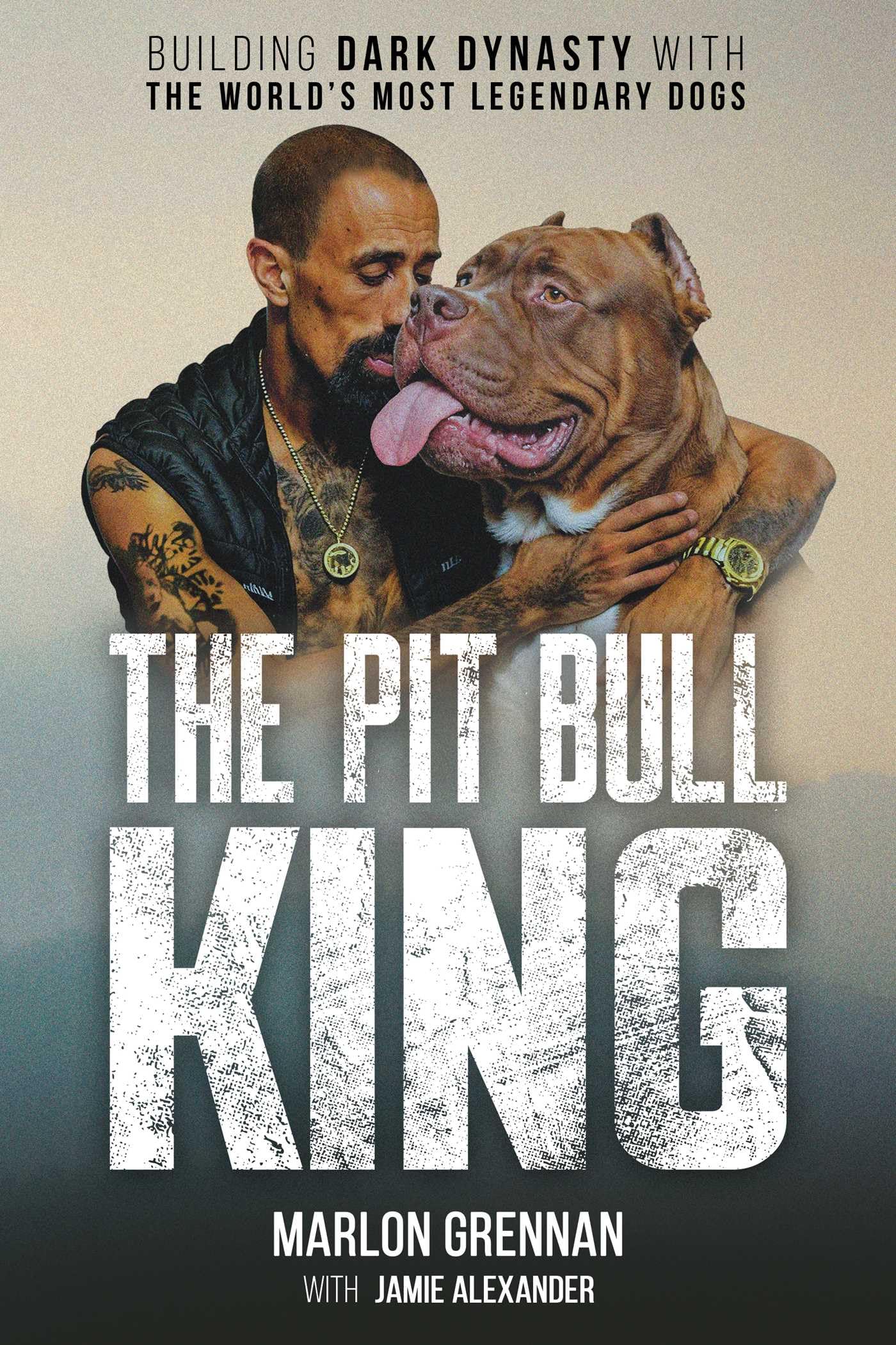 The Pit Bull King: Building Dark Dynasty With The WorldS Most Legendary Dogs