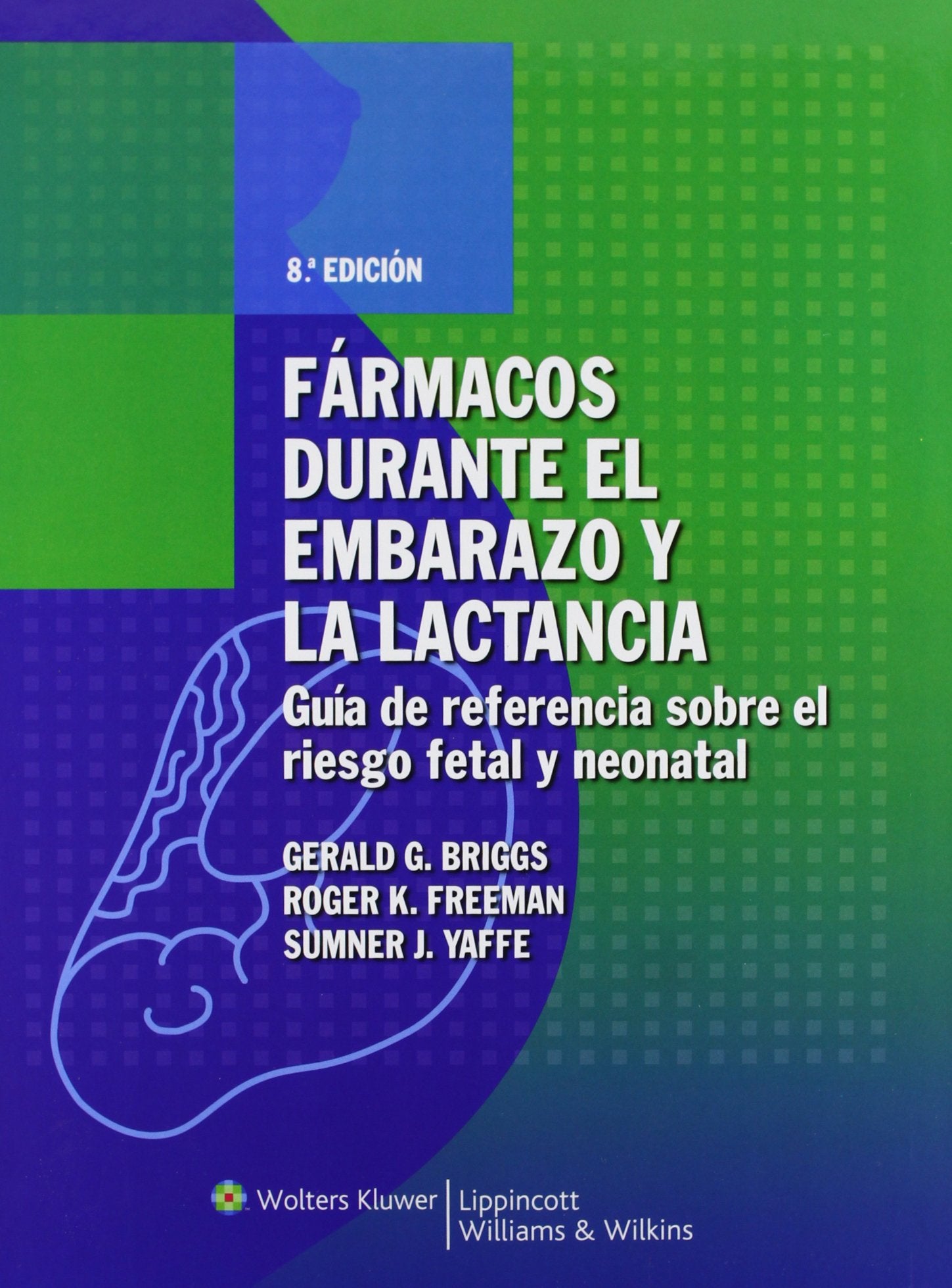 Frmacos Durante El Embarazo Y La Lactancia: Gua De Referencia Sobre El Riesgo Fetal Y Neonatal (Spanish Edition)