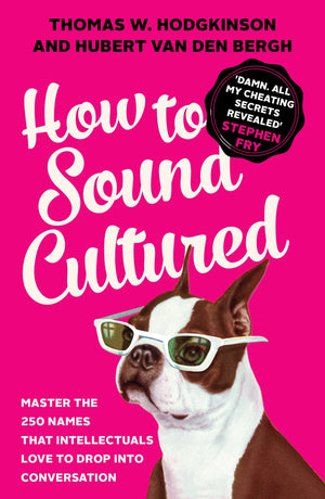How to Sound Cultured: Master The 250 Names That Intellectuals Love To Drop Into Conversation,Used