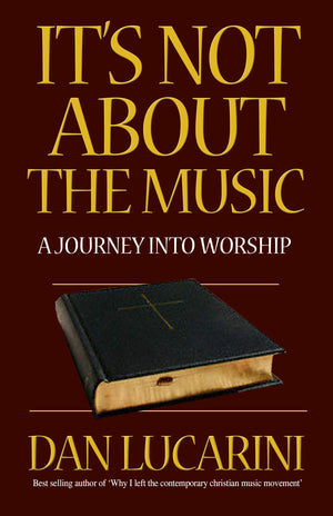 Its Not About The Music: A Journey Into Worship,New