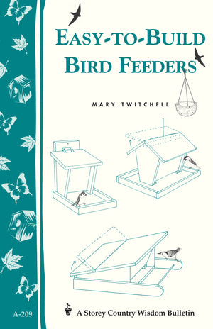 Easytobuild Bird Feeders: Storey'S Country Wisdom Bulletin A209 (Storey Country Wisdom Bulletin)