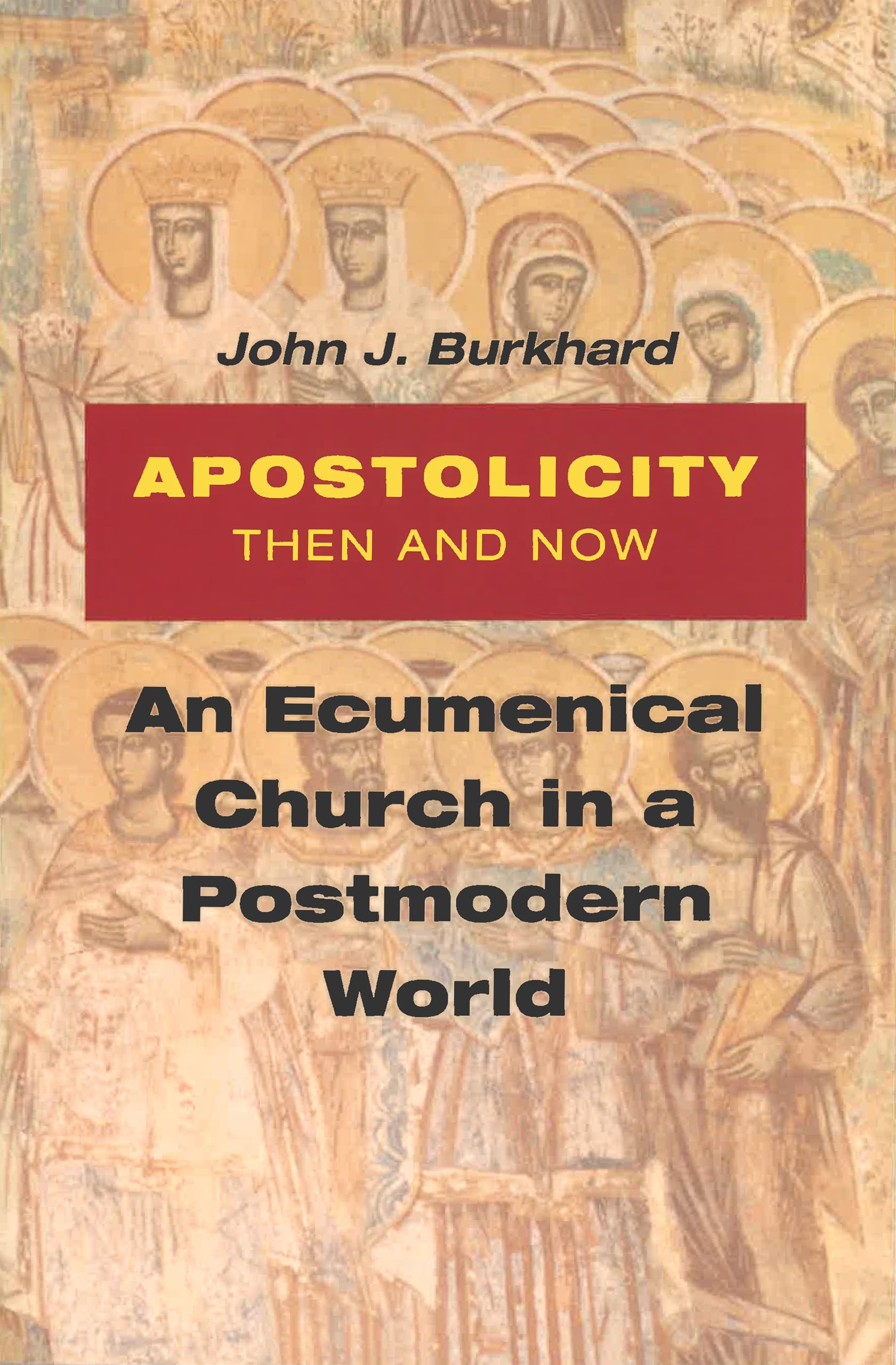 Apostolicity Then And Now: An Ecumenical Church In A Postmodern World,Used