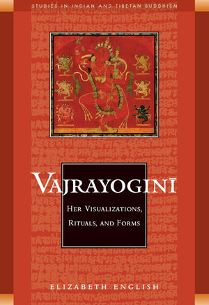 Vajrayogini: Her Visualization, Rituals, and Forms (Studies in Indian and Tibetan Buddhism),Used