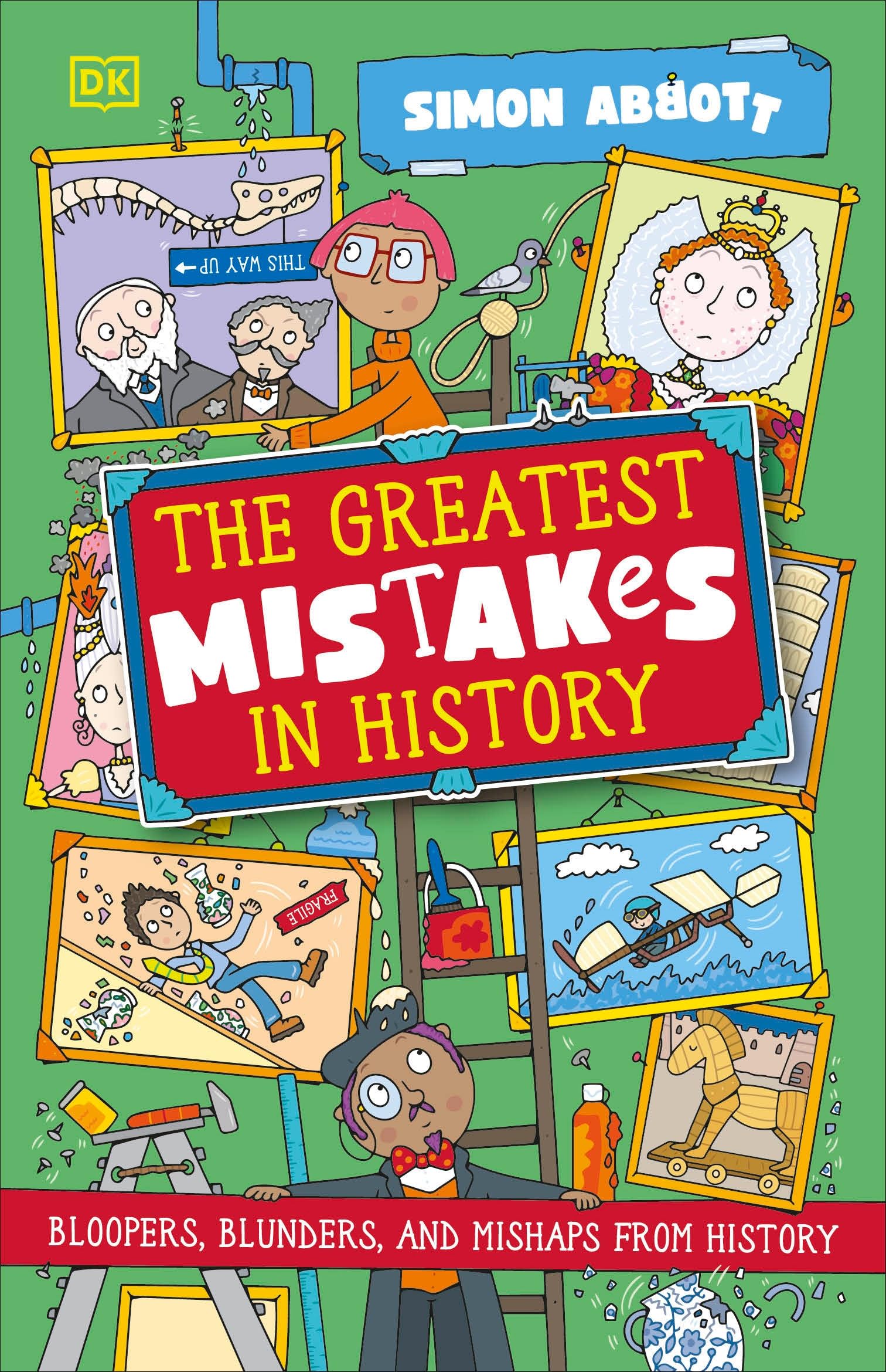 The Greatest Mistakes In History: Bloopers, Blunders, And Other Mishaps From History