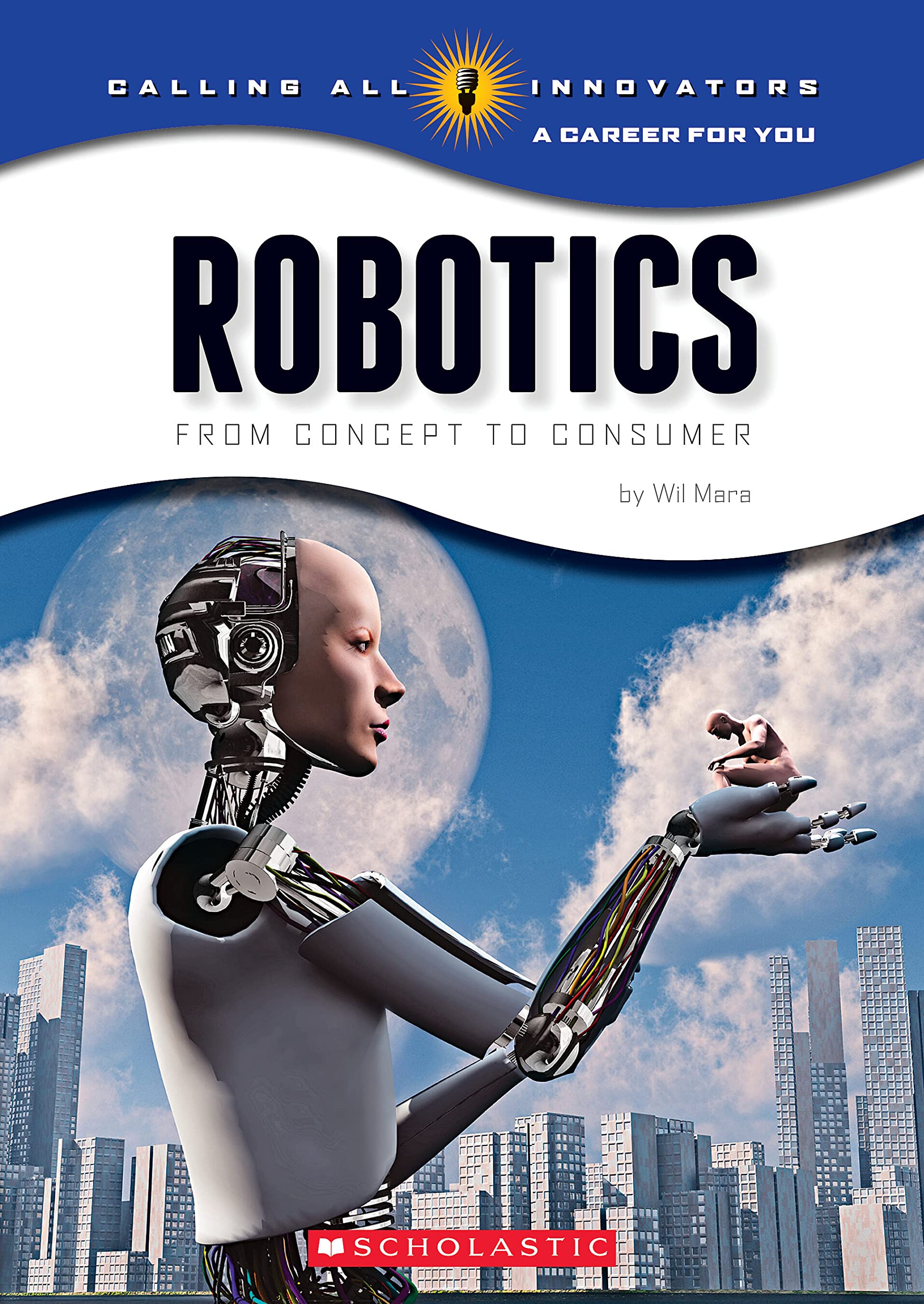 Robotics: From Concept to Cunsumer (Calling All Innovators: A Career for You),Used
