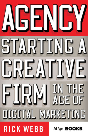 Agency: Starting a Creative Firm in the Age of Digital Marketing (Advertising Age)