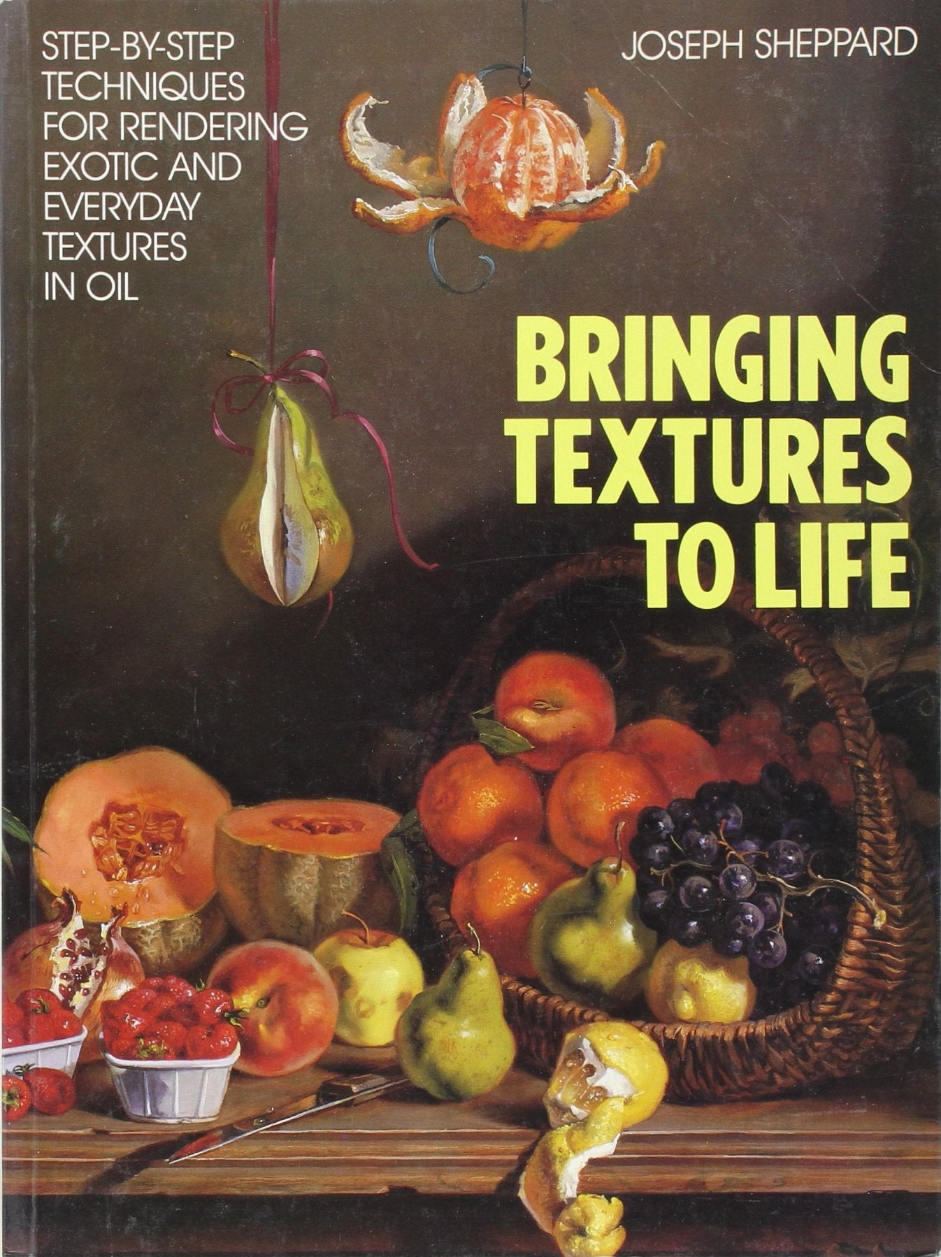 Bringing Textures to Life: StepbyStep Techniques for Rendering Exotic and Everyday Textures in Oil,Used