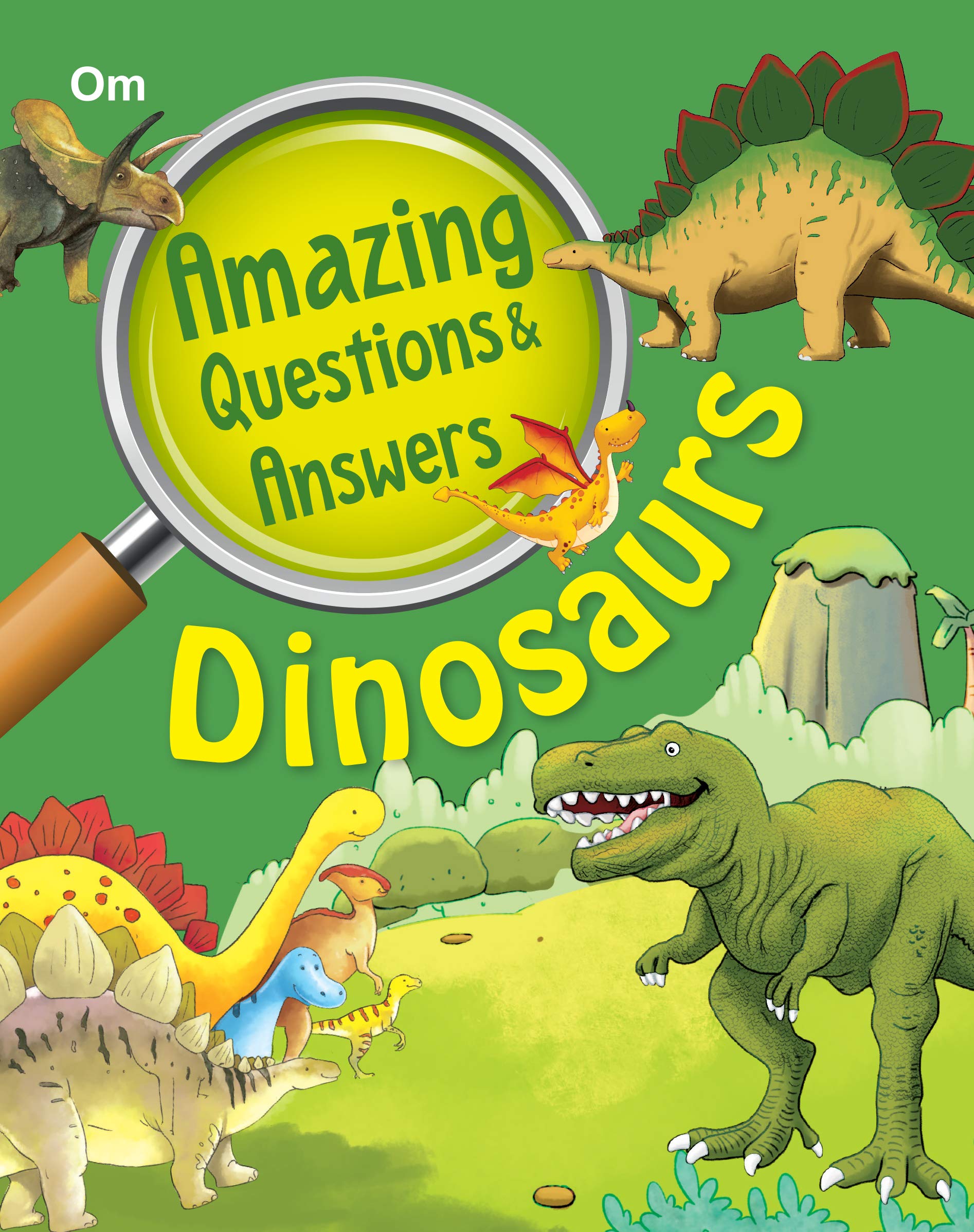 Dinosaurs: Amazing Questions And Answers For Curious Kids | Fun Facts On Dinosaur Life, Bones, Eggs, And Sounds | What, How, And Where Of Dinosaurs | Engaging & Illustrated | Ages 6+