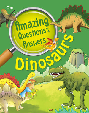 Dinosaurs: Amazing Questions And Answers For Curious Kids | Fun Facts On Dinosaur Life, Bones, Eggs, And Sounds | What, How, And Where Of Dinosaurs | Engaging & Illustrated | Ages 6+