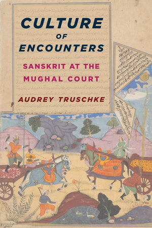 Culture of Encounters: Sanskrit at the Mughal Court (South Asia Across the Disciplines),Used