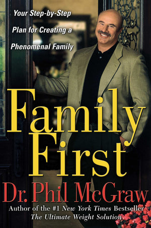 Family First: Your Stepbystep Plan For Creating A Phenomenal Family-used