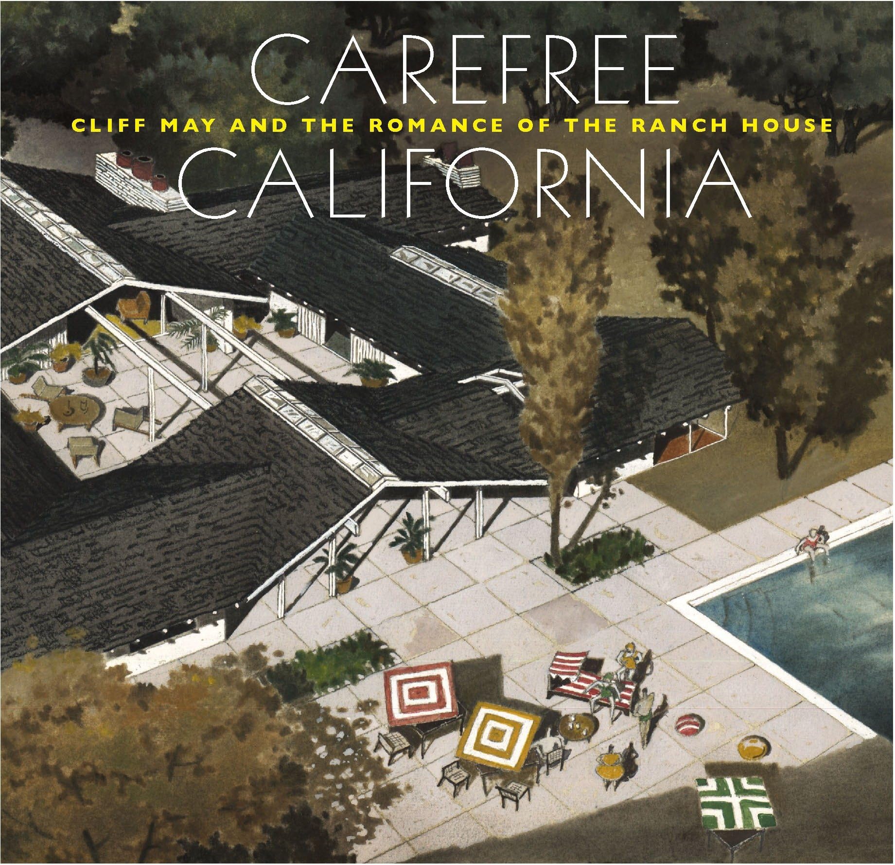 Carefree California: Cliff May and the Romance of the Ranch House,Used