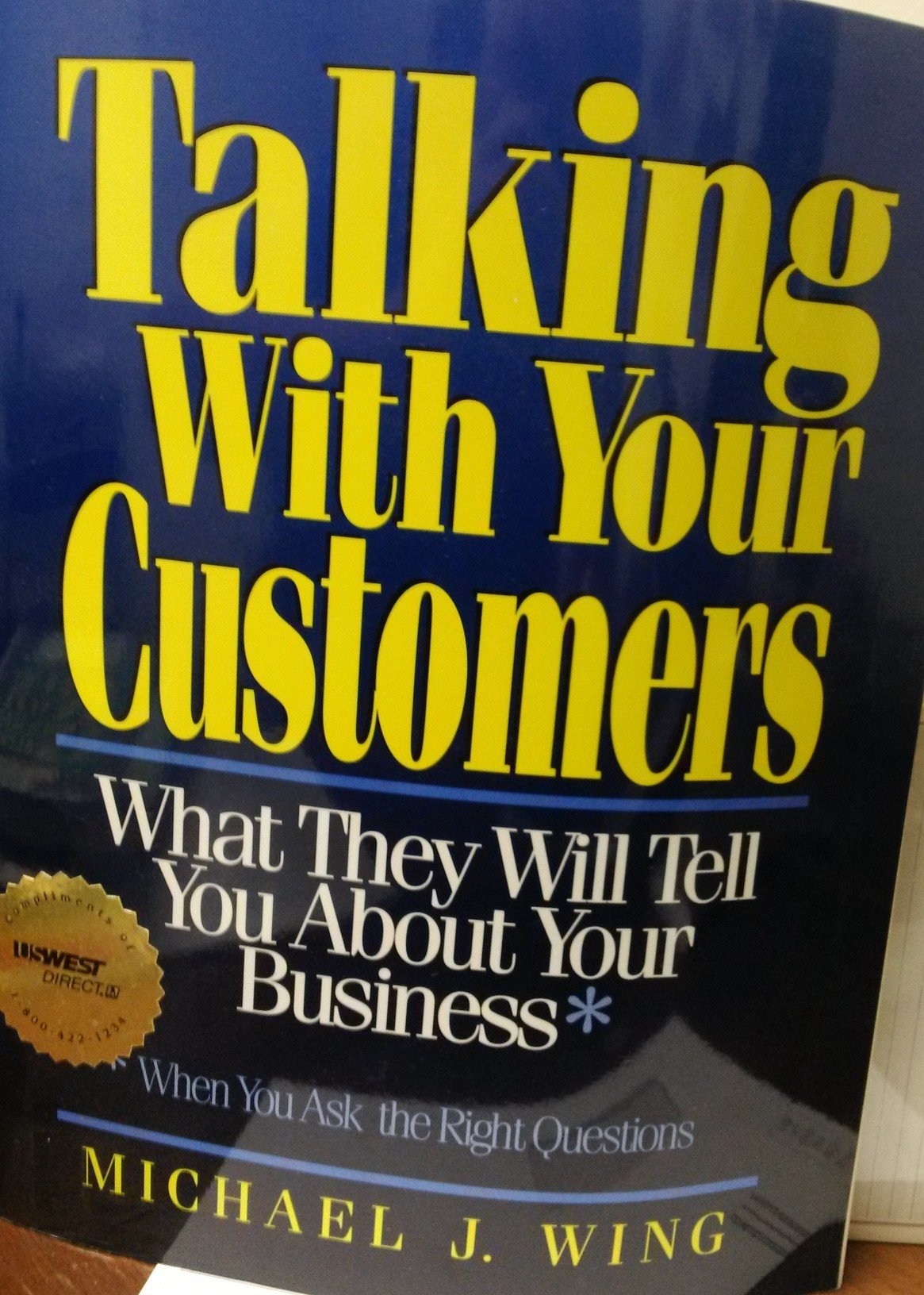 Talking With Your Customers: What They Will Tell You About Your Business When You Ask the Right Questions,Used