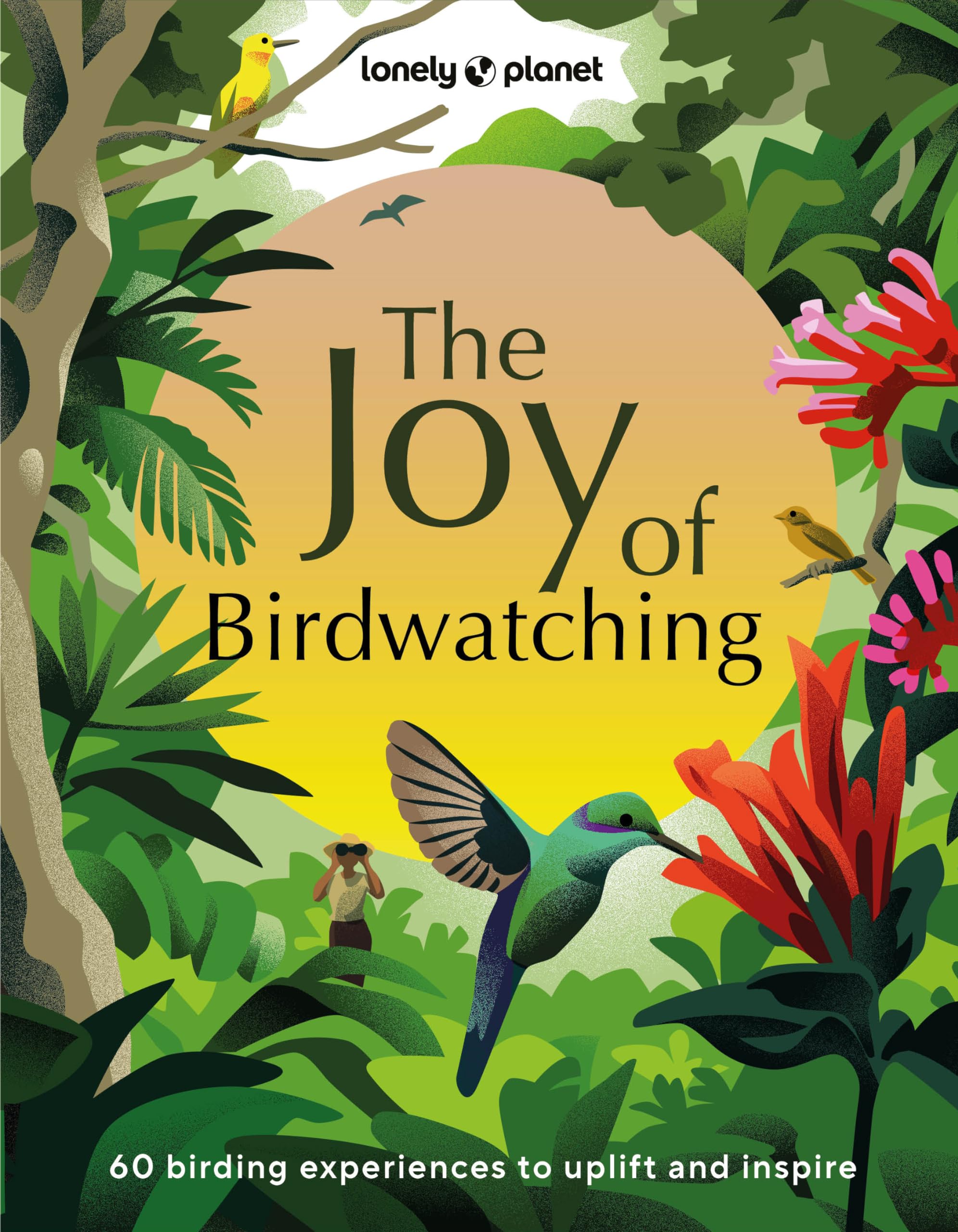 Lonely Planet The Joy of Birdwatching,New