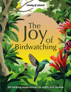 Lonely Planet The Joy of Birdwatching,New