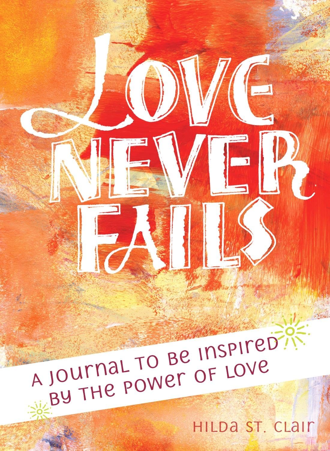 Love Never Fails: A Journal to be Inspired by the Power of Love,Used