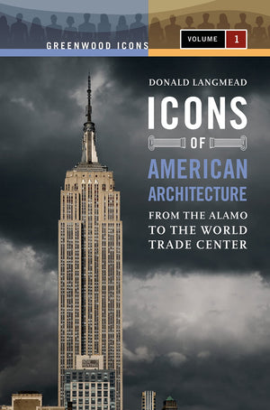 Icons Of American Architecture [2 Volumes]: From The Alamo To The World Trade Center [2 Volumes] (Greenwood Icons),New