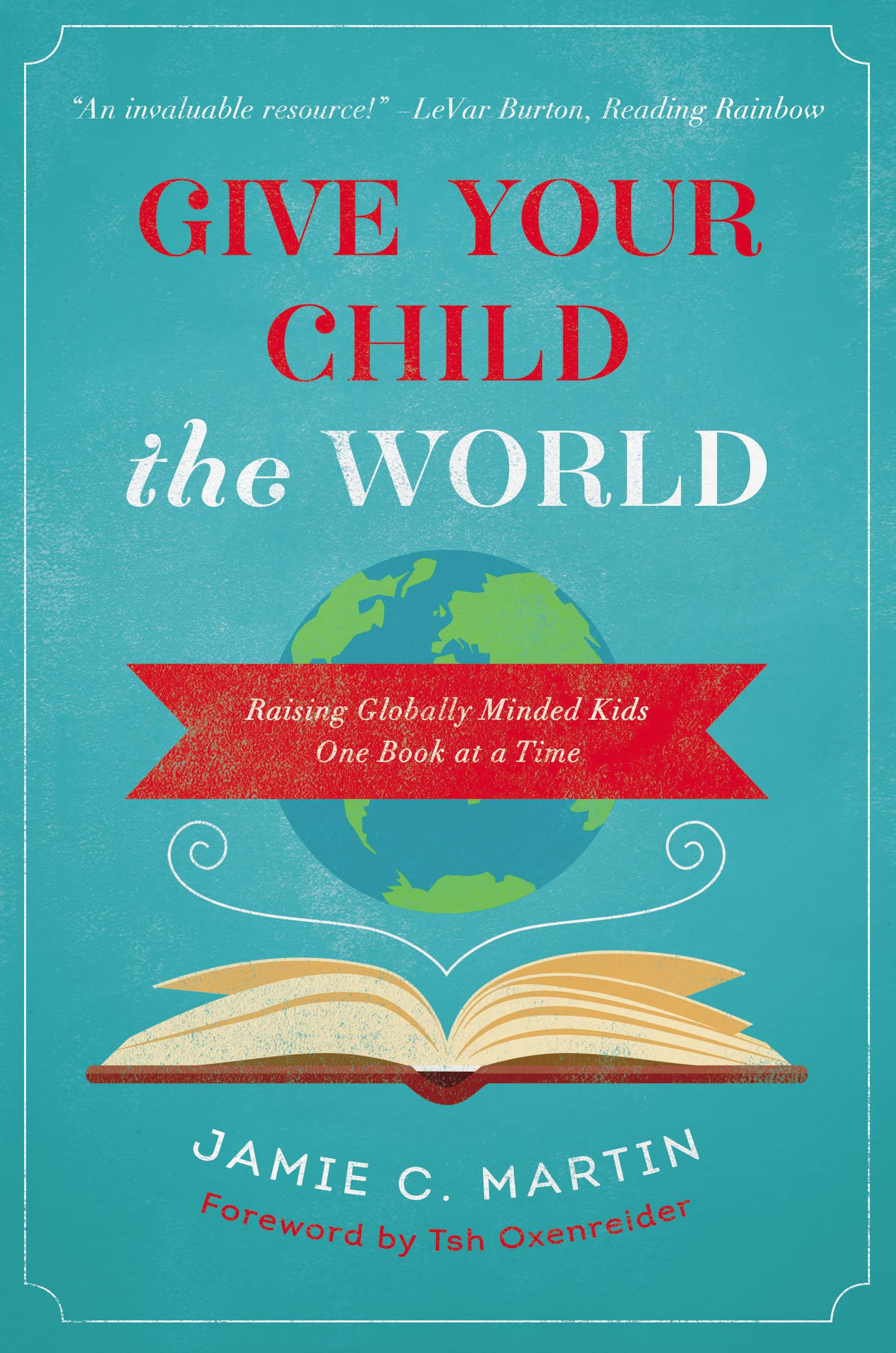 Give Your Child The World: Raising Globally Minded Kids One Book At A Time,New