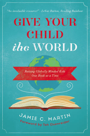 Give Your Child the World: Raising Globally Minded Kids One Book at a Time,Used