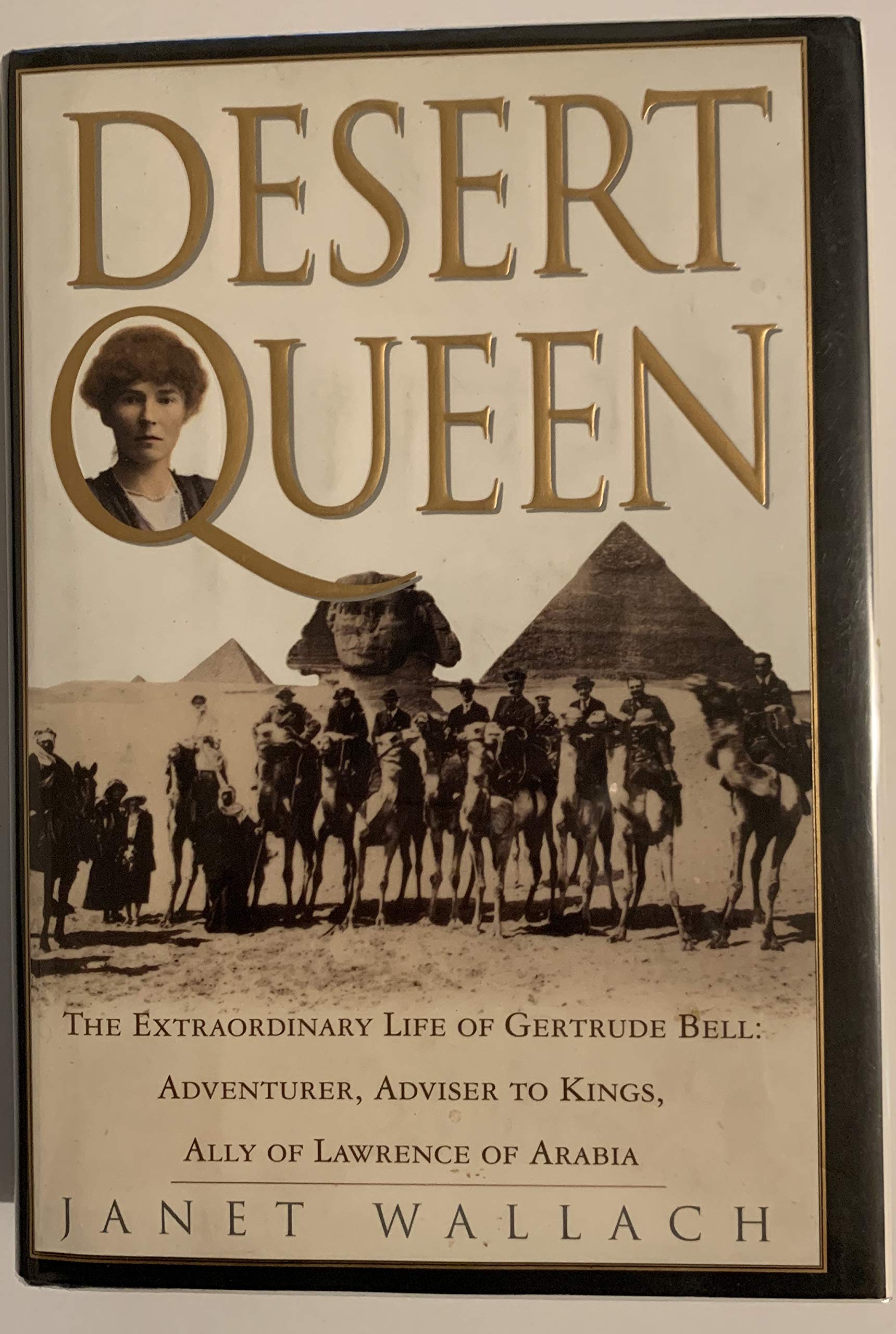 Desert Queen: The Extraordinary Life Of Gertrude Bell: Adventurer, Adviser To Kings, Ally Of Lawrence Of Arabia,New