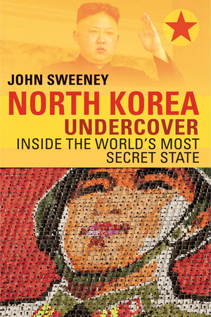North Korea Undercover: Inside The World'S Most Secret State,New