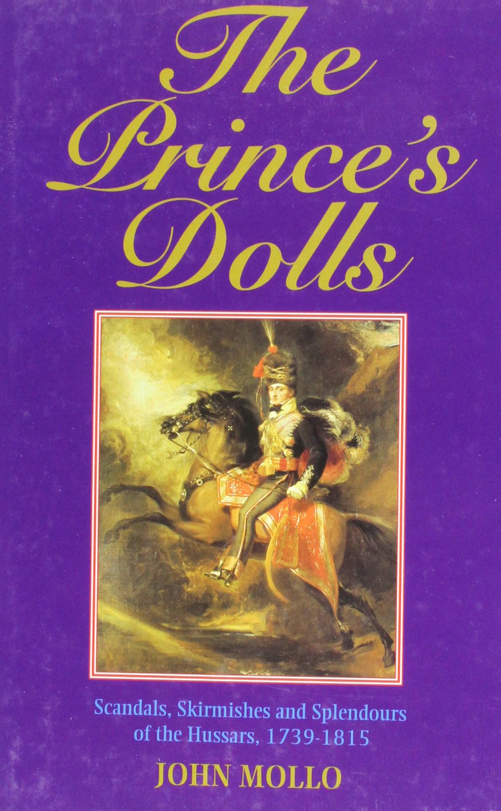 The Prince'S Dolls: Scandals, Skirmishes And Splendours Of The Hussars, 17391815,Used