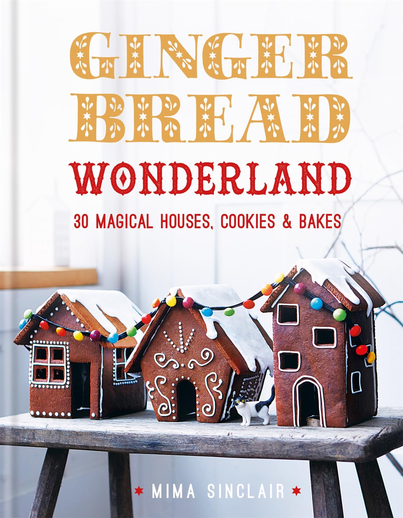 Gingerbread Wonderland: 30 Magical Houses Cookies And Bakes