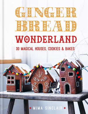 Gingerbread Wonderland: 30 Magical Houses Cookies And Bakes
