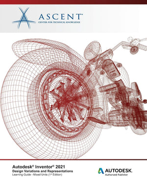 Autodesk Inventor 2021: Design Variations and Representations (Mixed Units): Autodesk Authorized Publisher,New