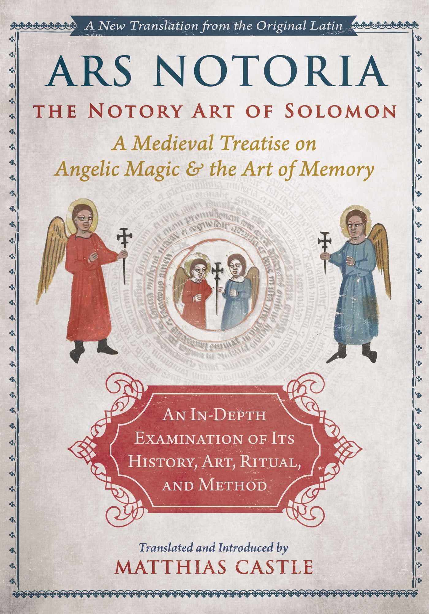 Ars Notoria: The Notory Art Of Solomon: A Medieval Treatise On Angelic Magic And The Art Of Memory,New