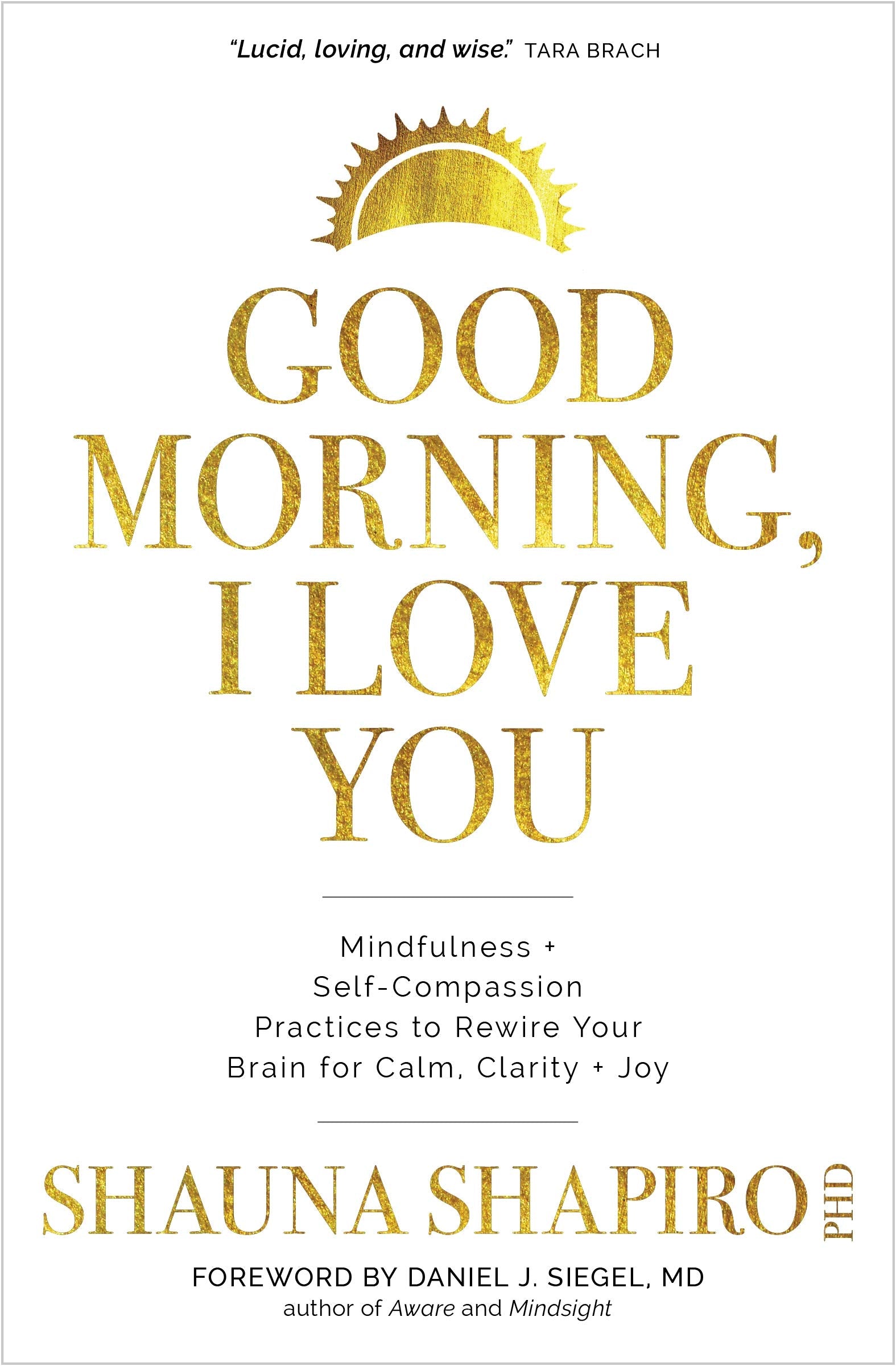Good Morning, I Love You: Mindfulness and SelfCompassion Practices to Rewire Your Brain for Calm, Clarity, and Joy,Used