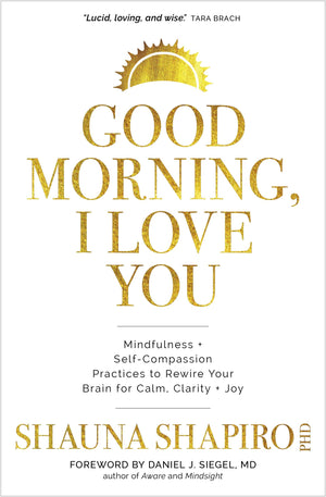 Good Morning, I Love You: Mindfulness and SelfCompassion Practices to Rewire Your Brain for Calm, Clarity, and Joy,Used