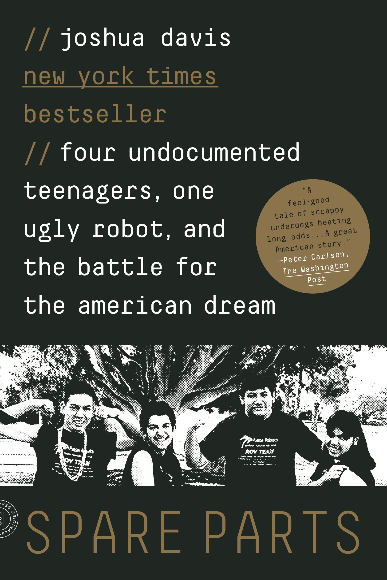 Spare Parts: Four Undocumented Teenagers, One Ugly Robot, And The Battle For The American Dream,New